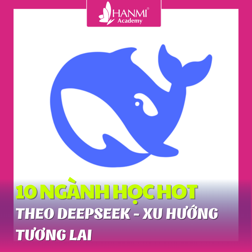 10 NGÀNH HỌC HOT THEO DEEPSEEK - XU HƯỚNG TƯƠNG LAI